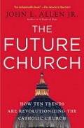 The Future Church: How Ten Trends are Revolutionizing the Catholic Church