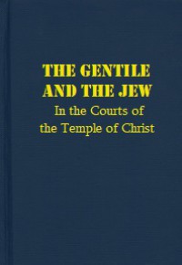 The Gentile and the Jew: In the Courts of the Temple of Christ