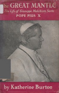 The Great Mantle: The Life of Giuseppe Melchiore Sarto, Pope Pius X