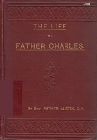 The Life of Father Charles, of the Congregation of the Most Holy Cross and Passion of Our Lord Jesus Christ