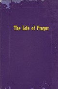 The Life of Prayer: A Series of Lectures