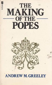 The Making of the Popes: The Politics of Intrigue in the Vatican