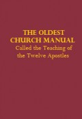 The Oldest Church Manual: Called the Teaching of the Twelve Apostles