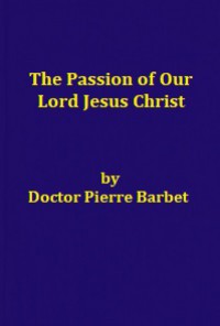 The Passion of Our Lord Jesus Christ