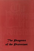 The Progress of the Protestant: A Pictorial History from Early Reformers to Present-Day Ecumenism