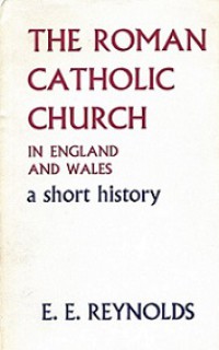 The Roman Catholic Church in England and Wales: A Short History