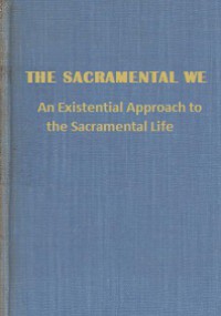 The Sacramental We: An Existential Approach to the Sacramental Life