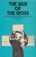 The Sign of the Cross: The Passion and Resurrection of Jesus According to St. John