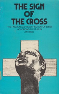 The Sign of the Cross: The Passion and Resurrection of Jesus According to St. John