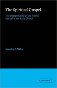 The Spiritual Gospel: The Interpretation of the Fourth Gospel in the Early Church
