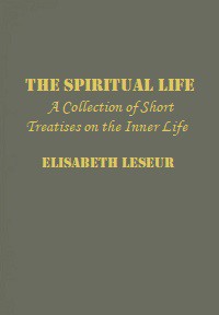 The Spiritual Life: A Collection of Short Treatises on the Inner Life