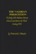The Valerian Persecution: A Study of the Relations between Church and State in the Third Century A.D.