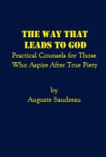 The Way That Leads to God: Practical Counsels for Those Who Aspire After True Piety