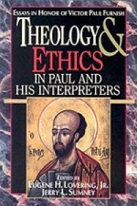 Theology and Ethics in Paul and His Interpreters: Essays in Honor of Victor Paul Furnish