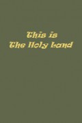 This is the Holy Land: A Pilgrimage in Words and Pictures