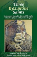 Three Byzantine Saints: Contemporary Biographies of St. Daniel the Stylite, St. Theodore of Sykeon and St. John the Almsgiver