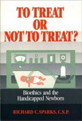 To Treat or Not to Treat: Bioethics and the Handicapped Newborn