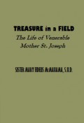Treasure in a Field: The Life of Venerable Mother St. Joseph