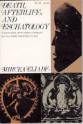 Death, Afterlife, and Eschatology: A Thematic Source Book of the History Religions